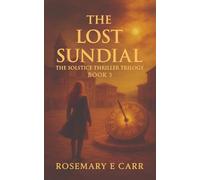 The Lost Sundial: The Solstice Thriller Trilogy Book 3