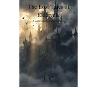 The Lost Tales of Eldervale: A collection of short stories