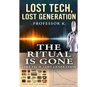 The Lost Tech And The Lost Generation: The Ritual Is Gone