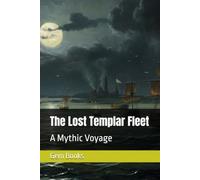 The Lost Templar Fleet: A Mythic Voyage