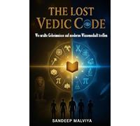 The Lost Vedic Code: Wo uralte Geheimnisse auf moderne Wissenschaft treffen: 2