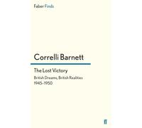 The Lost Victory: British Dreams, British Realities, 1945-1950