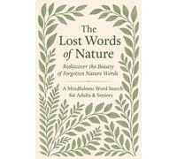 The Lost Words of Nature: A Mindful Collection of Nature-Inspired Word Searches Featuring Lost English Words, Woodland Poetry, and Quiet Atmospheric Puzzles