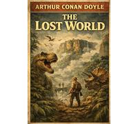 The Lost World: A Daring Expedition into a Prehistoric World