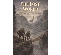 The Lost World: A Forbidden Plateau, Prehistoric Beasts, and a World Time Forgot