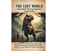 The Lost World - Easy English Story for Beginners (Level A1/A2): An adapted version of Arthur Conan Doyle’s classic adventure about dinosaurs, ... simple English for young and adult learners.