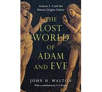 John H. Walton The Lost World of Adam and Eve - Genesis 2-3 and the (Tascabile)