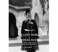 The Lost World of Imperial Russia - Volume II: The Russian Empire During the Reign of Emperor Nicholas II