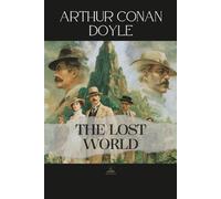 The Lost World: The Original Unabridged Novel of Discovery, Curiosity, and the Unknown