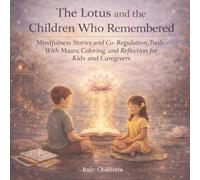 The Lotus and the Children Who Remembered: Mindfulness Stories and Co-Regulation Tools - With Mazes, Coloring, and Reflection for Kids and Caregivers
