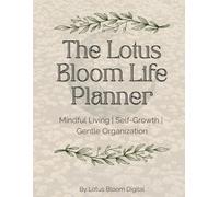 The Lotus Bloom Life Planner: Mindful Living | Self-Growth | Gentle Organization