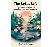 The Lotus Life: A Guide to Rediscover Yourself and Your Purpose
