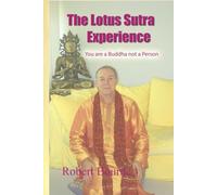 The Lotus Sutra Experience: You are a Buddha not a Person a modern explanation of The Lotus Sutra