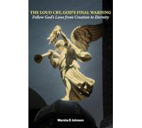 The Loud Cry, God's Final Warning: Follow God's Laws from Creation to Eternity