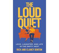 The Loud Quiet: Love, Laughter, and Life in the Empty Nest