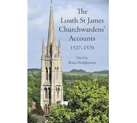 The Louth St James Churchwardens’ Accounts: 1527-1570