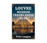 THE LOUVRE MUSEUM TRAVEL GUIDE: A Pictured Guide for the Best Experience at the Louvre