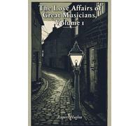 The Love Affairs of Great Musicians, Volume 1
