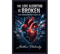 The Love Algorithm Is Broken: Hack Romance Before It Hacks You