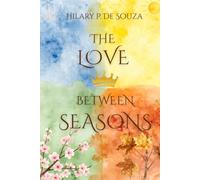 The Love Between Seasons: In a world divided by duty, forbidden love is the only thing that can save the seasons.