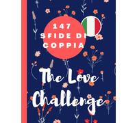 The Love Challenge - 147 Day Sfide di Coppia: Vivere Momenti romantici e divertimento adventures tu e il tuo amore, 147 Attività Idee per Appuntamenti da fare in Coppia | Bel regalo per le coppie