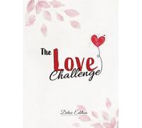 The Love Challenge - Deluxe Edition: Romantic and Fun Date Ideas for Adventure Challenges. Make Unique, Wonderful and Unforgettable Memories with a Couple Challenge Book. Cool Gifts for Couples