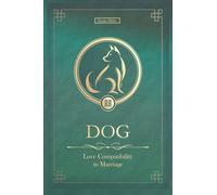 The Love Dog Never Forgets: Chinese Dog Love Compatibility in Marriage and Relationships