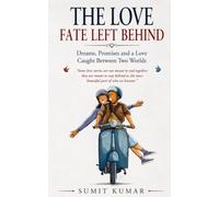 THE LOVE FATE LEFT BEHIND: Dreams, Promises and a Love Caught Between Two Worlds