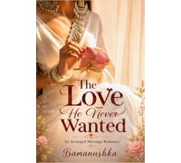 The Love He Never Wanted: An Arranged Marriage Romance: 5