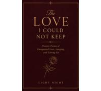 The Love I Could Not Keep: Twenty Poems on Unrequited Love, Longing and Letting Go