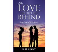 The Love I Left Behind: Based On A True Story