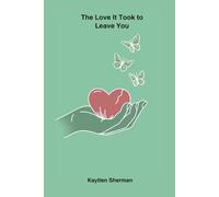 The Love It Took to Leave You