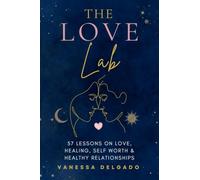The Love Lab: 57 Lessons on Love, Healing, Self-Worth, and Building Healthy Relationships