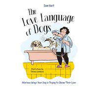 The Love Language of Dogs : Hilarious Ways Your Dog is Trying to Show Their Love