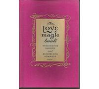 The Love Magic Book: Potions for Passion and Recipes for Romance