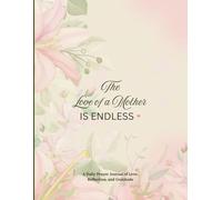 The Love Of A Mother Is Endless: Daily Prayer Journal