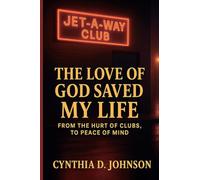 THE LOVE OF GOD SAVED MY LIFE: From The Hurt of Clubs to Peace of Mind