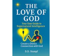 The Love of God: Your User Guide to Supernatural Intelligence