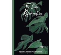 The Love Reformation Journal: Transforming Hearts Through the Power of Love: A Journey of Reformation, Repentance, and Recalibration