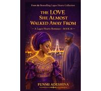 THE LOVE SHE ALMOST WALKED AWAY FROM: A Lagos Hearts Romance