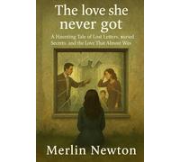 THE LOVE SHE NEVER GOT: A Haunting Tale of Lost Letters, Buried Secrets, and the Love That Almost Was