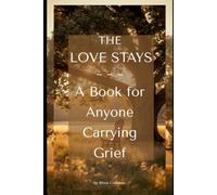 The Love Stays: A Book for Anyone Carrying Grief