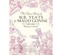 The Love Story of W.b. Yeats & Maud Gonne