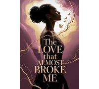 The Love That Almost Broke Me: Domestic Violence Recovery and Healing Journal for Women Healing from Toxic Relationships