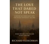 The Love That Dared Not Speak: A History of Forbidden Love and Public Judgment, 1631-1895