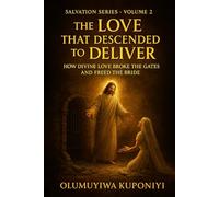 The Love that Descended to Deliver: How Divine Love Broke the Gates and Freed the Bride