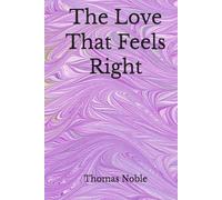 The Love That Feels Right: A Novel of Love, Certainty, What Remains