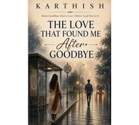 The Love That Found Me After Goodbye: Some Goodbyes End a Love. Others Lead You to It.