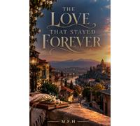 The Love That Stayed Forever: Some people enter your life for a reason. Others become the reason you believe in love.