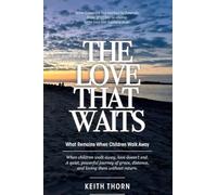 THE LOVE THAT WAITS: What Remains When Children Walk Away